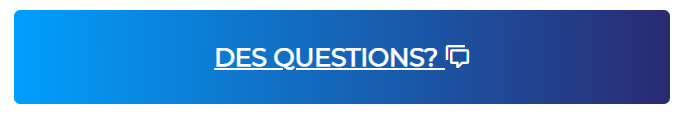 DES QUESTIONS?